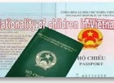 Determining the nationality of a child whose father or mother is a Vietnamese citizen 